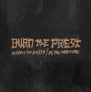 Burn The Priest : Inherit the Earth i In the Meantime